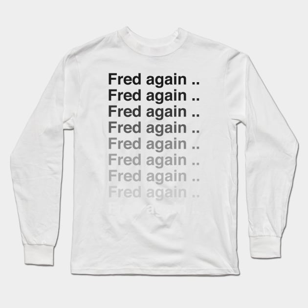 Fred again again again Long Sleeve T-Shirt by uppermosteN